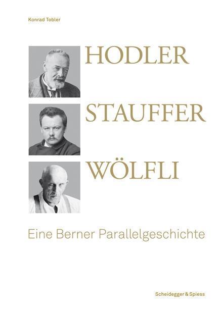 Cover: 9783858813343 | Hodler, Stauffer, Wölfli | Eine Berner Parallelgeschichte | Tobler