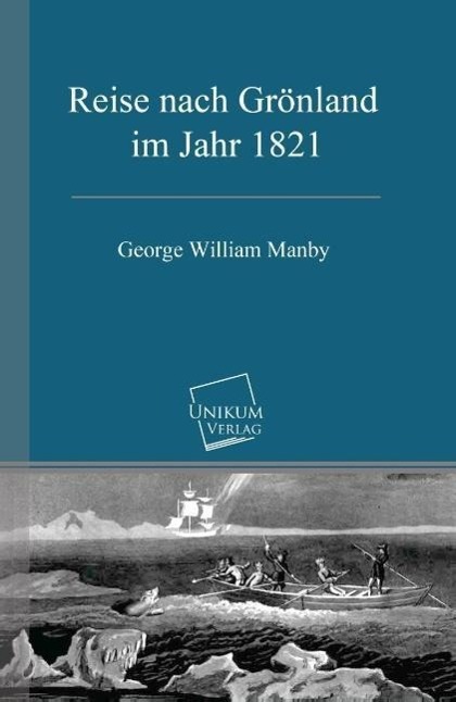 Cover: 9783845700861 | Reise nach Grönland im Jahr 1821 | George William Manby | Taschenbuch
