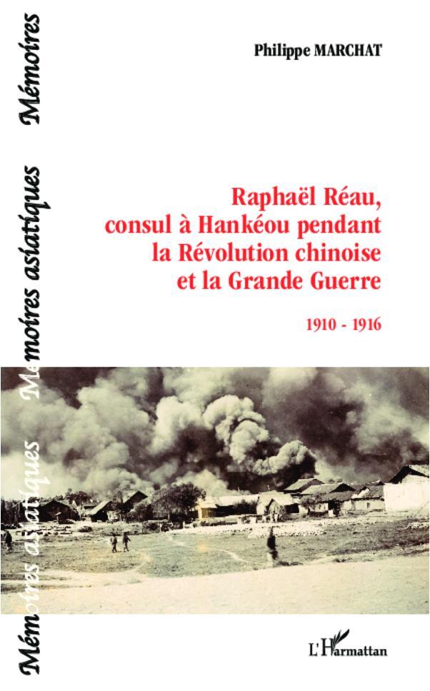 Cover: 9782336303611 | Raphaël Réau, consul à Hankéou pendant la Révolution chinoise et la...