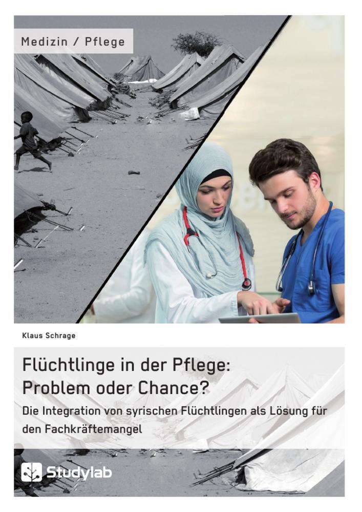 Cover: 9783960950127 | Flüchtlinge in der Pflege: Problem oder Chance? | Klaus Schrage | Buch