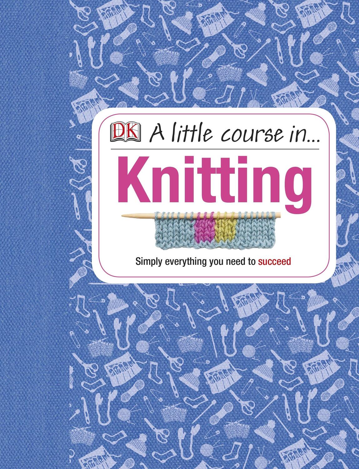Cover: 9781409365181 | A Little Course in Knitting | Simply Everything You Need to Succeed