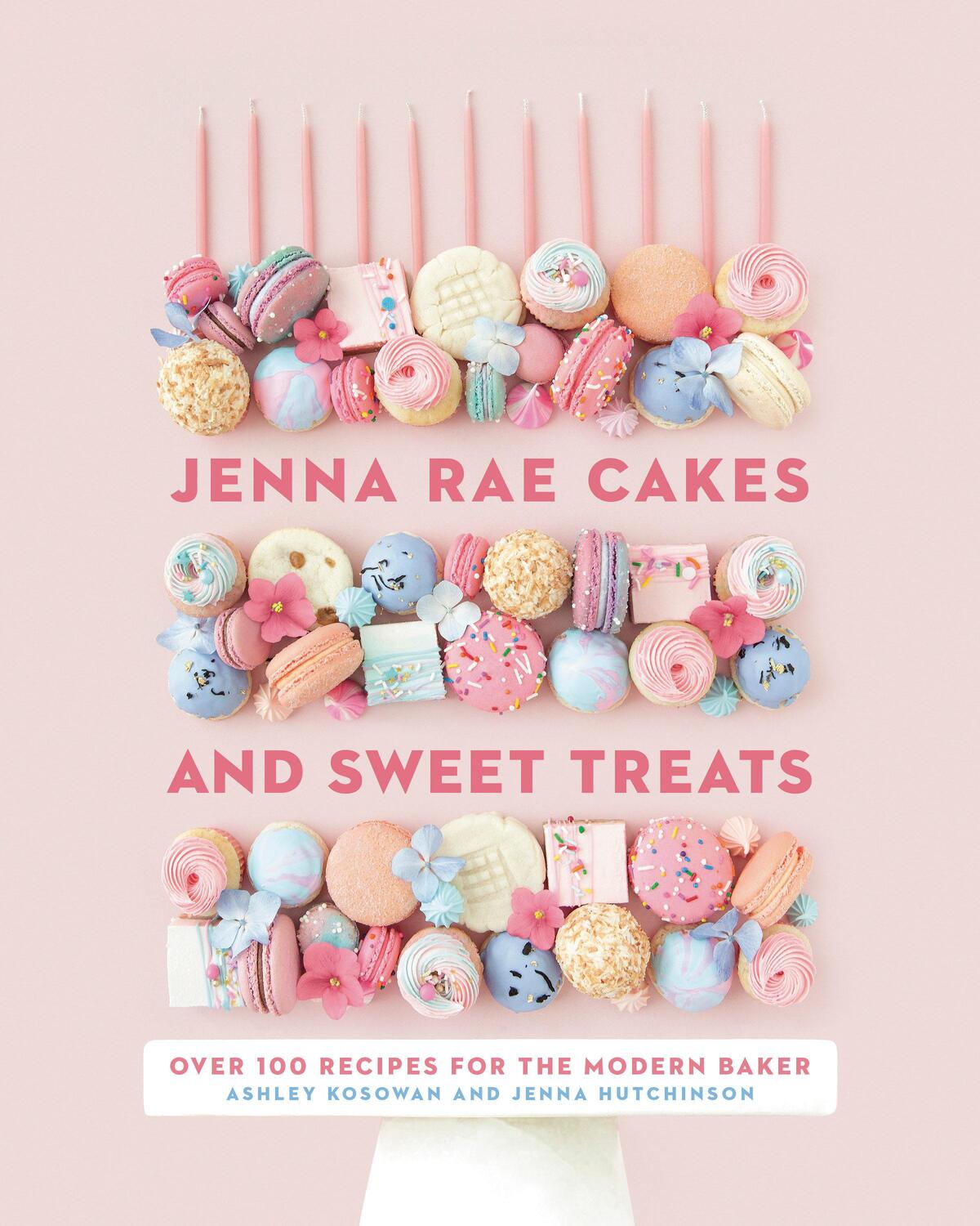 Cover: 9780735236745 | Jenna Rae Cakes and Sweet Treats: Over 100 Recipes for the Modern...