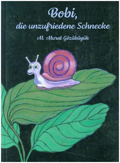 Cover: 9783960744658 | Bobi, die unzufriedene Schnecke | Murat M. Gözübüyük | Buch | 32 S.