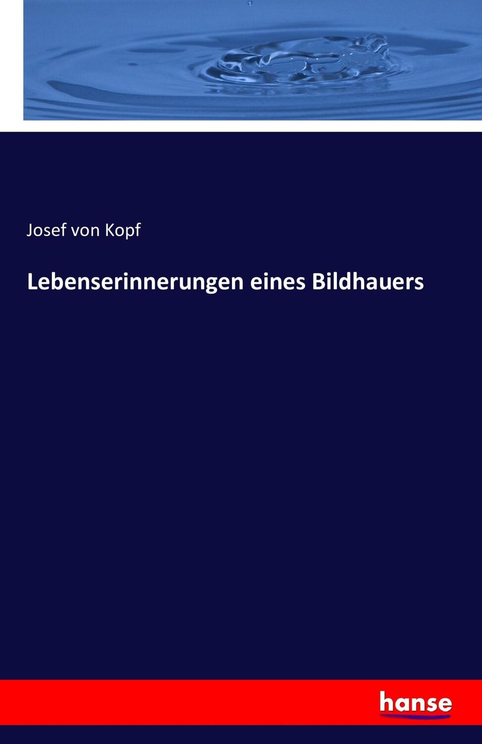 Cover: 9783742881465 | Lebenserinnerungen eines Bildhauers | Josef Von Kopf | Taschenbuch