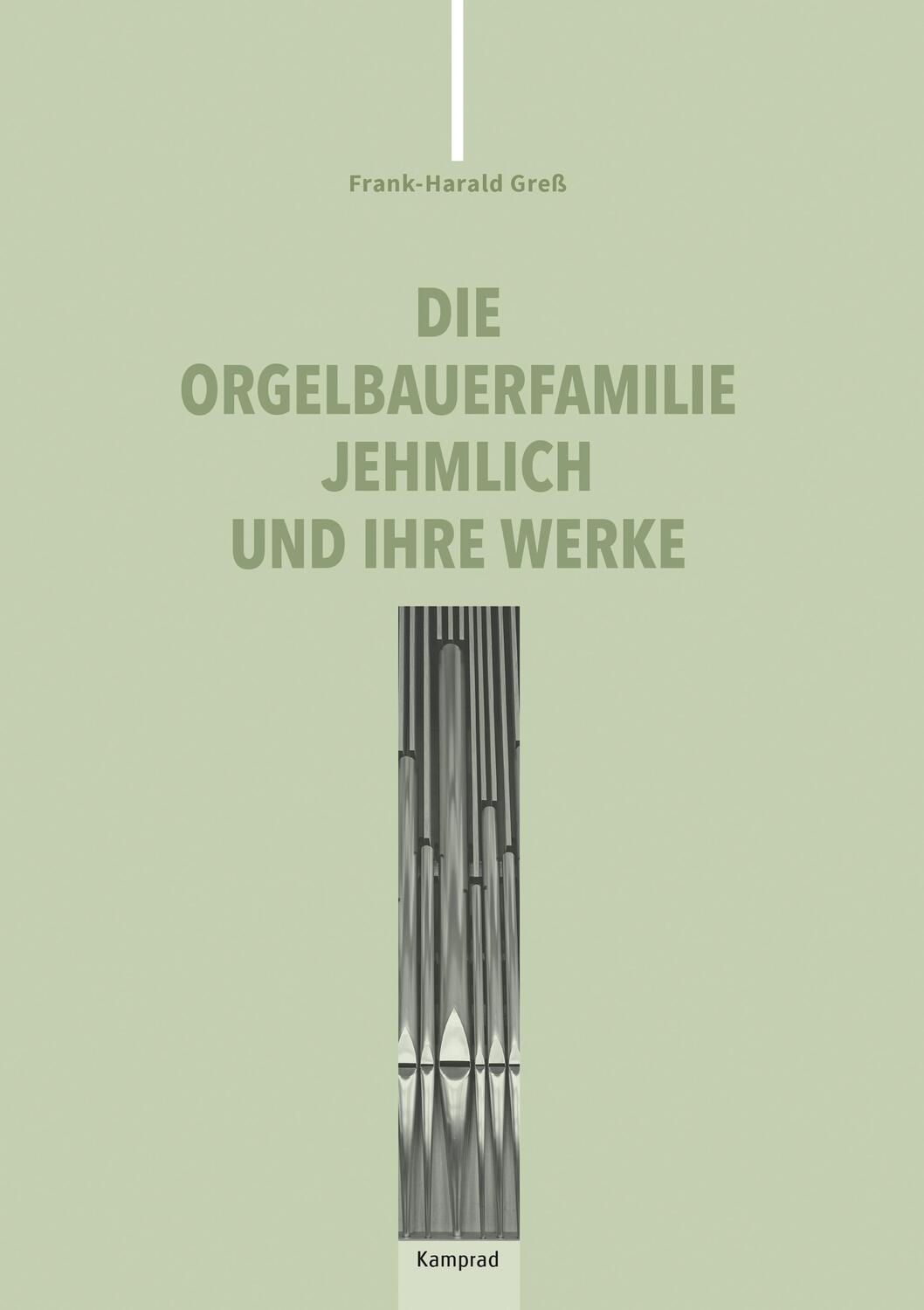 Cover: 9783987530098 | Die Orgelbauerfamilie Jehmlich und ihre Werke | Frank-Harald Greß