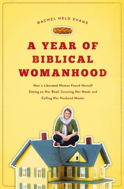 Cover: 9781595553676 | A Year of Biblical Womanhood | Rachel Held Evans | Taschenbuch | 2012
