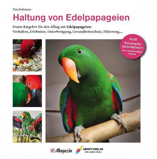 Cover: 9783945440773 | Haltung von Edelpapageien | Tim Hofmann | Buch | Edition WP-Magazin