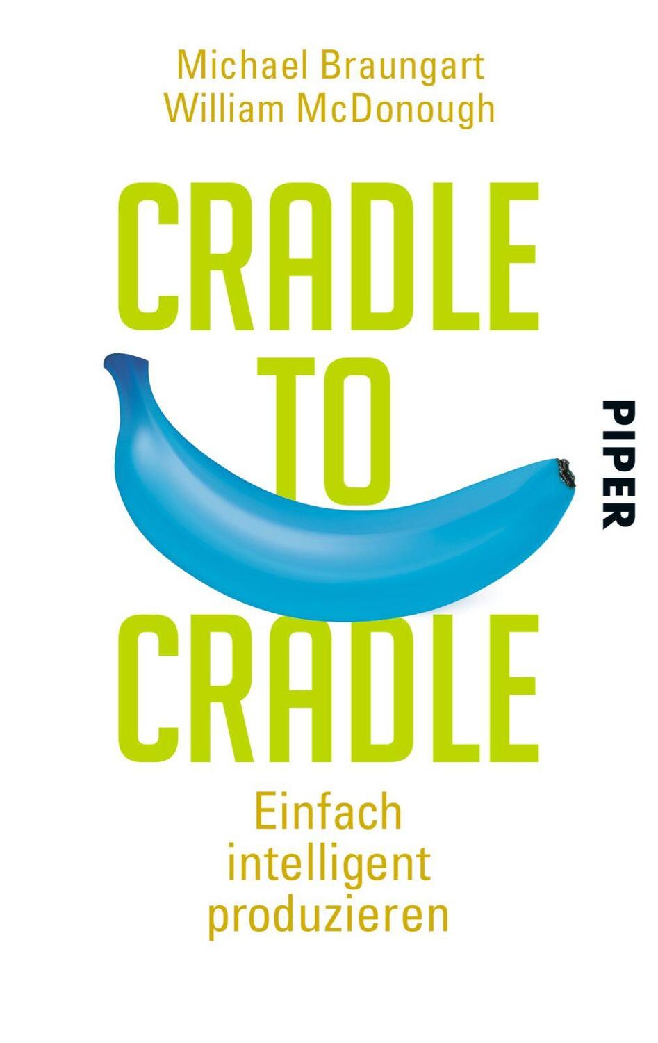 Cover: 9783492304672 | Cradle to Cradle | Einfach intelligent produzieren | Braungart (u. a.)