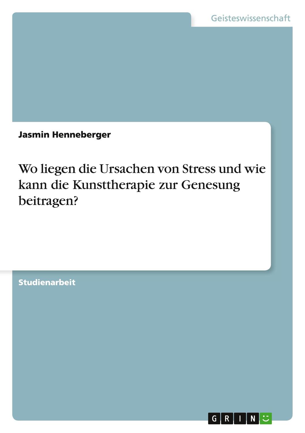 Cover: 9783656725343 | Wo liegen die Ursachen von Stress und wie kann die Kunsttherapie...