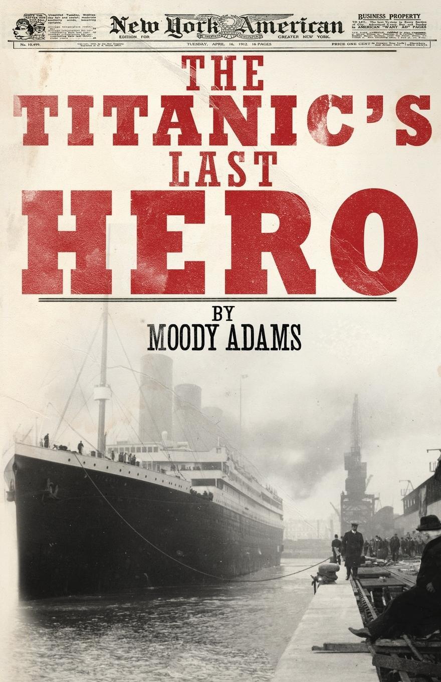 Cover: 9781620200056 | The Titanic's Last Hero | Moody Adams | Taschenbuch | Paperback | 2012