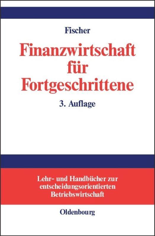 Cover: 9783486259803 | Finanzwirtschaft für Fortgeschrittene | Edwin O. Fischer | Buch | ISSN