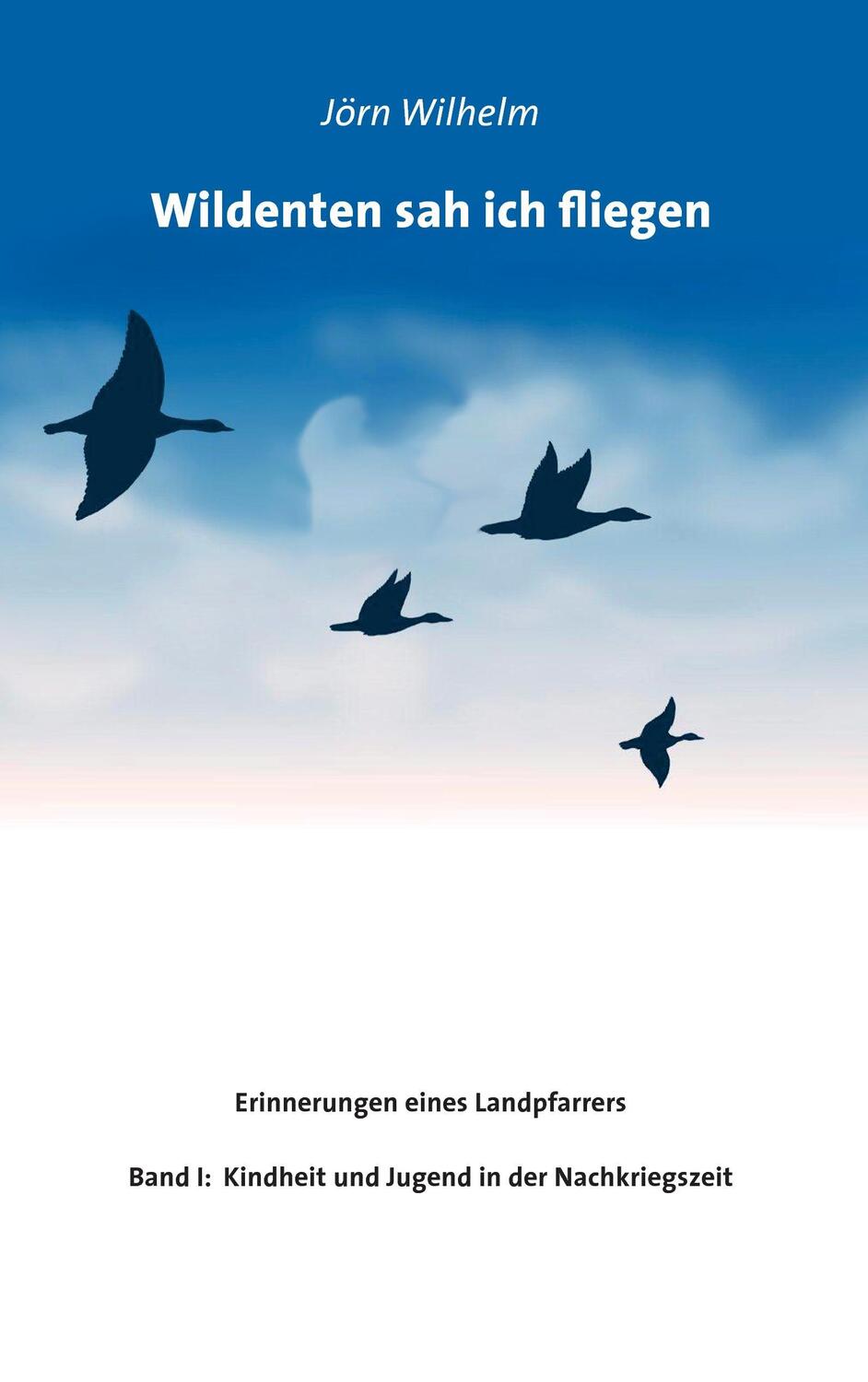Cover: 9783739237800 | Wildenten sah ich fliegen | Erinnerungen eines Landpfarrers | Wilhelm
