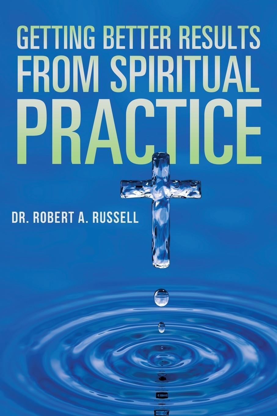 Cover: 9781941489833 | Getting Better Results from Spiritual Practice | Robert A Russell