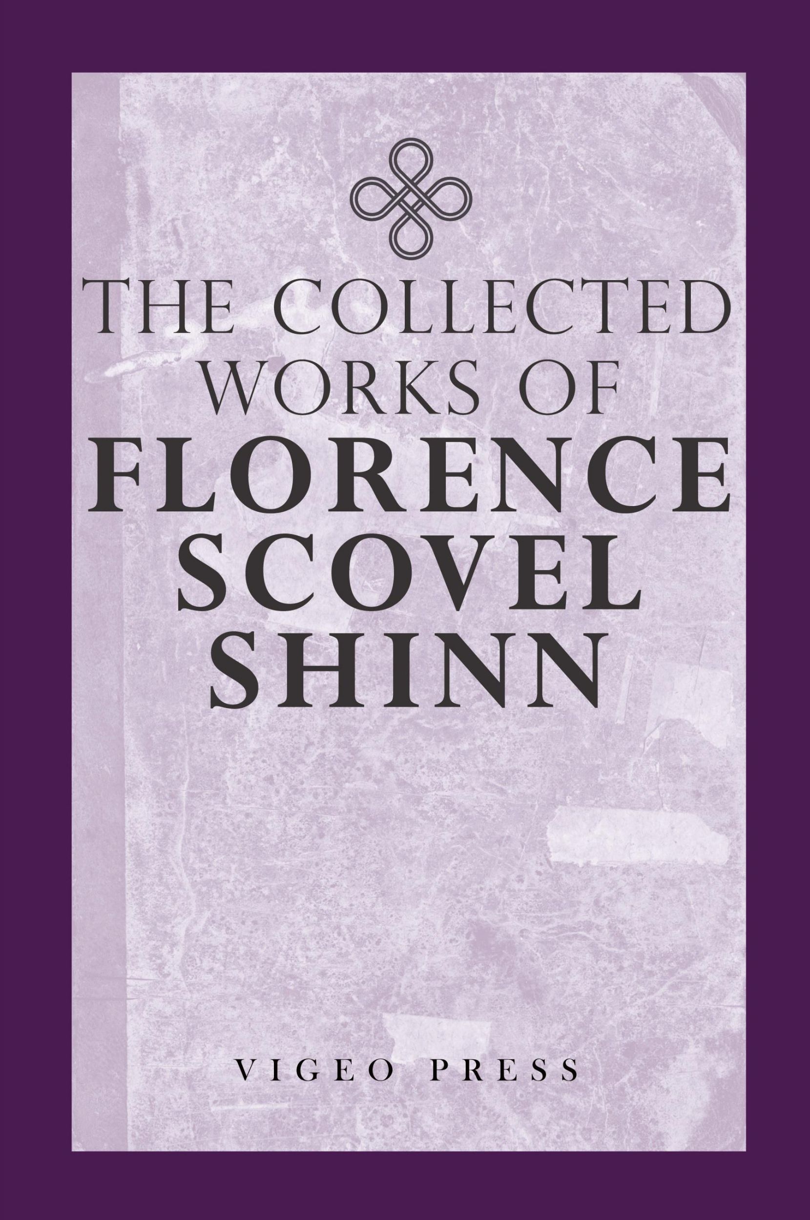 Cover: 9781941129982 | The Complete Works Of Florence Scovel Shinn | Florence Scovel Shinn