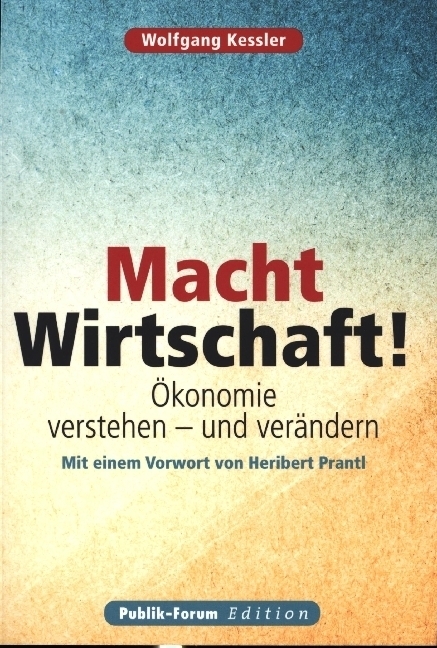 Cover: 9783880953406 | Macht Wirtschaft! | Ökonomie verstehen - und verändern | Kessler