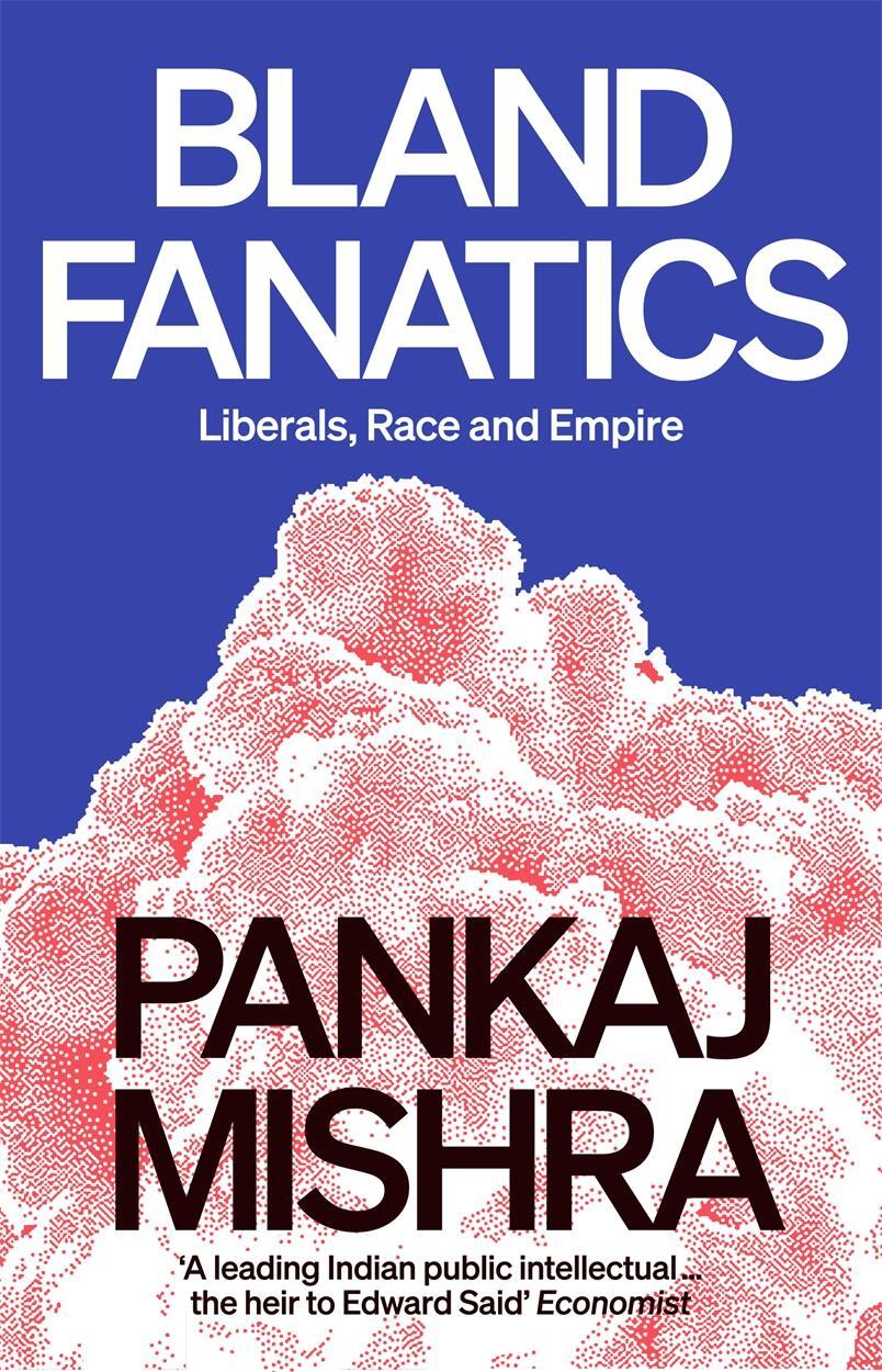 Cover: 9781788737340 | Bland Fanatics | Liberals, Race and Empire | Pankaj Mishra | Buch