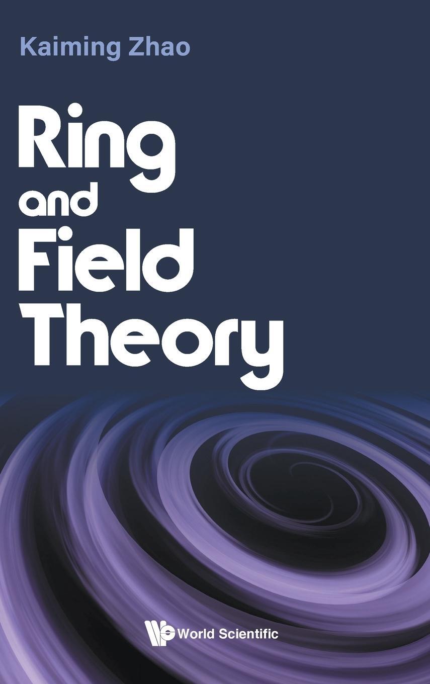 Cover: 9789811255779 | Ring and Field Theory | Kaiming Zhao | Buch | Englisch | 2022 | WSPC