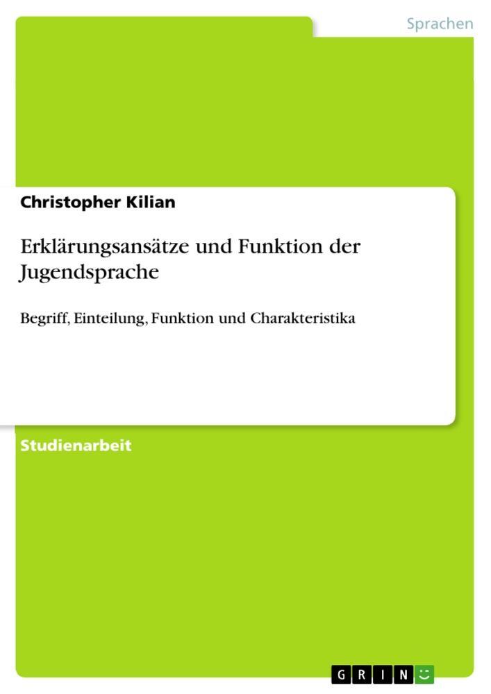 Cover: 9783640788200 | Erklärungsansätze und Funktion der Jugendsprache | Christopher Kilian