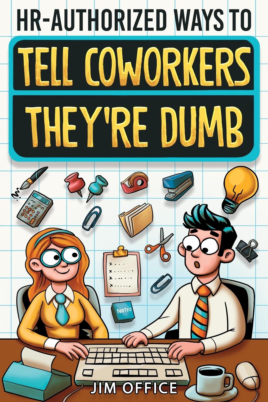 Cover: 9798890950451 | HR-Authorized Ways to Tell Coworkers They're Dumb | Jim Office | Buch