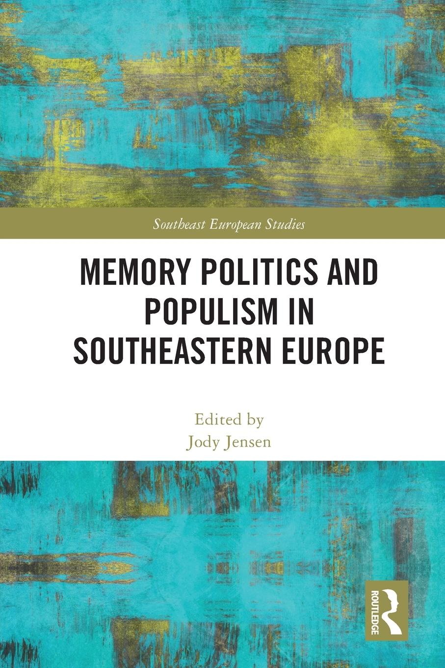 Cover: 9780367624040 | Memory Politics and Populism in Southeastern Europe | Jody Jensen