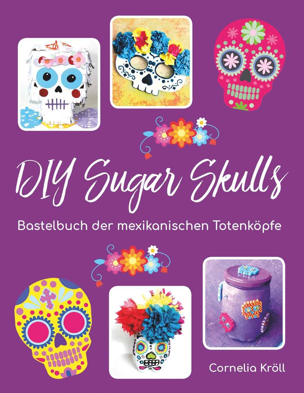 Cover: 9783748174073 | DIY Sugar Skulls | Bastelbuch der mexikanischen Totenköpfe | Kröll
