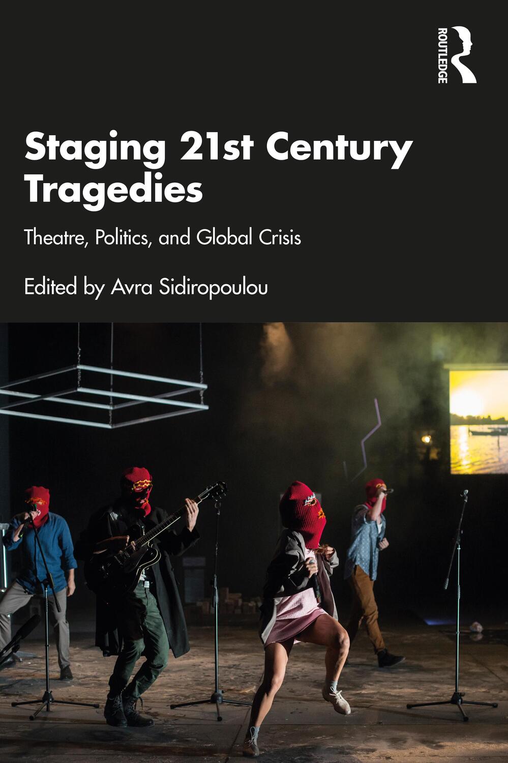 Cover: 9780367495312 | Staging 21st Century Tragedies | Theatre, Politics, and Global Crisis