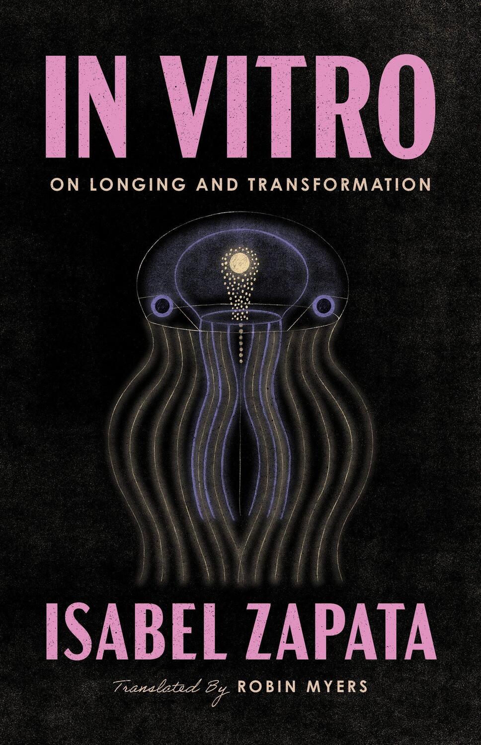 Cover: 9781566896757 | In Vitro | On Longing and Transformation | Isabel Zapata | Taschenbuch