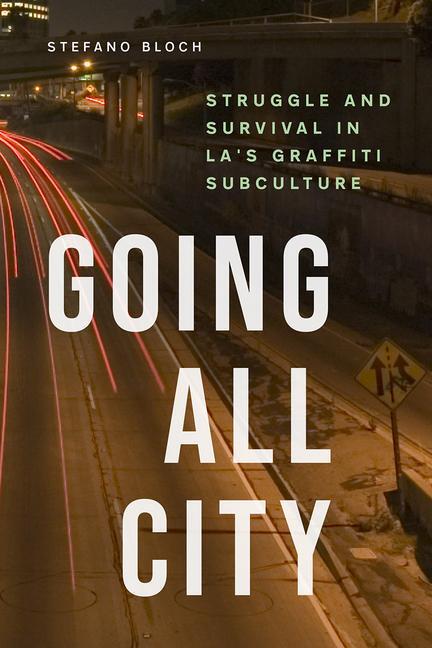 Cover: 9780226493589 | Going All City: Struggle and Survival in La's Graffiti Subculture