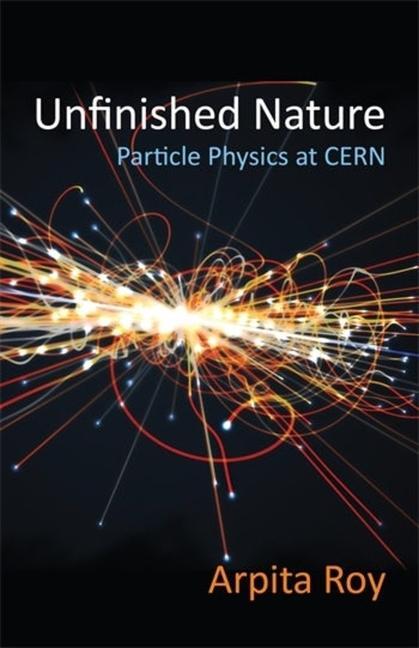 Cover: 9780231205535 | Unfinished Nature | Particle Physics at CERN | Arpita Roy | Buch