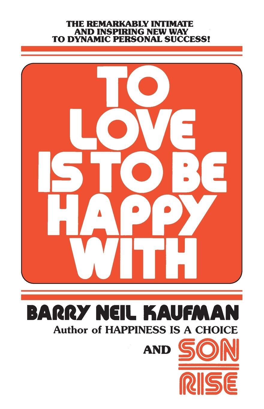 Cover: 9780345482808 | To Love Is to Be Happy With | Barry Neil Kaufman | Taschenbuch | 1985