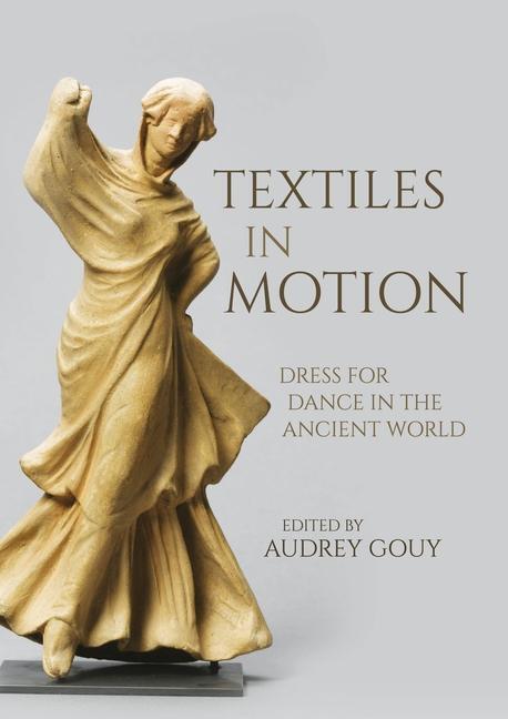 Cover: 9781789257984 | Textiles in Motion | Dress for Dance in the Ancient World | Gouy