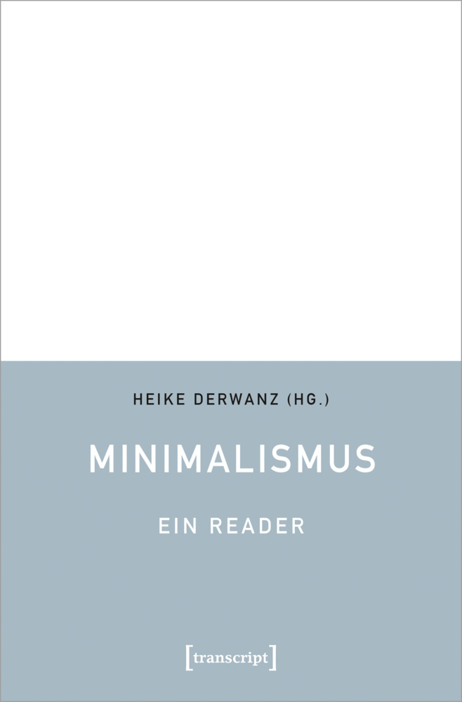 Cover: 9783837660760 | Minimalismus - Ein Reader | Heike Derwanz | Taschenbuch | Deutsch