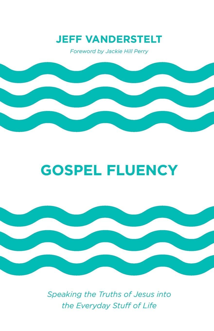 Cover: 9781433577369 | Gospel Fluency | Jeff Vanderstelt | Taschenbuch | Paperback | Englisch