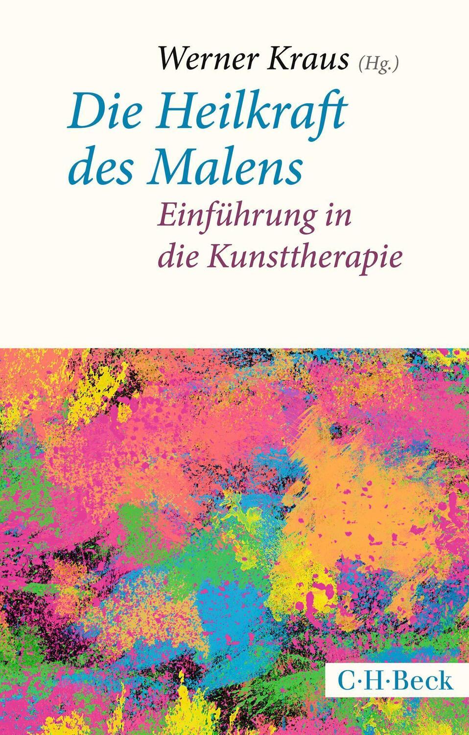 Cover: 9783406809972 | Die Heilkraft des Malens | Einführung in die Kunsttherapie | Kraus