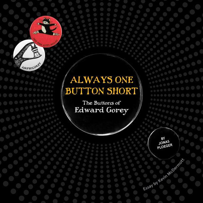 Cover: 9781087505862 | Always One Button Short: The Buttons of Edward Gorey | Jonas Ploeger