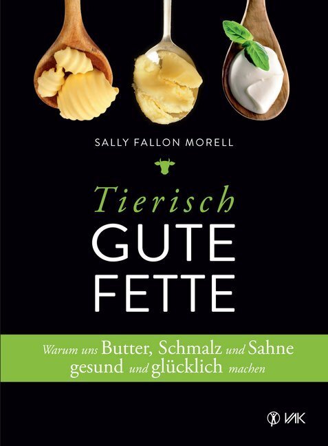 Cover: 9783867311991 | Tierisch gute Fette | Sally Fallon Morrell | Taschenbuch | 2017