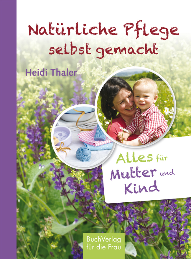 Cover: 9783897984578 | Natürliche Pflege selbst gemacht | Alles für Mutter und Kind | Thaler