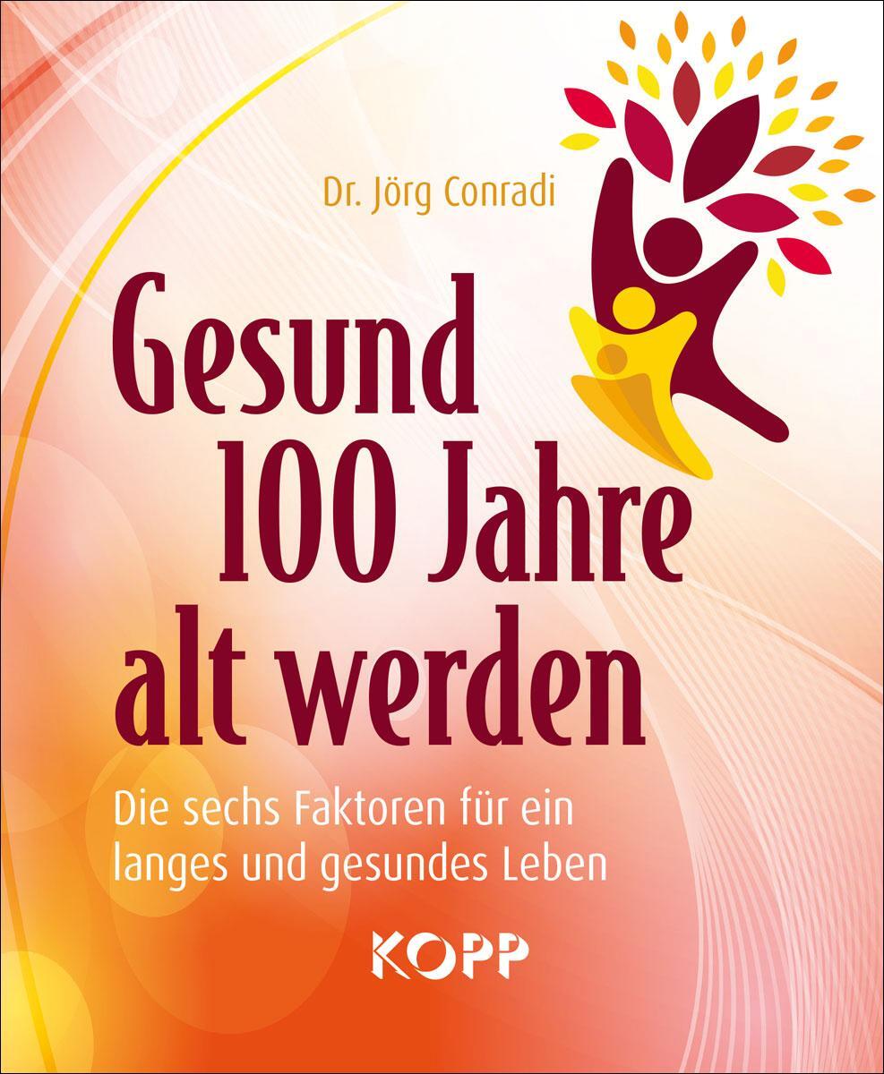 Cover: 9783864458200 | Gesund 100 Jahre alt werden | Jörg Conradi | Taschenbuch | 205 S.
