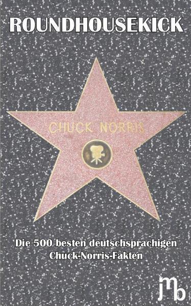 Cover: 9783940970008 | Roundhousekick Chuck Norris | Jens Bolm | Taschenbuch | 2012 | Jmb