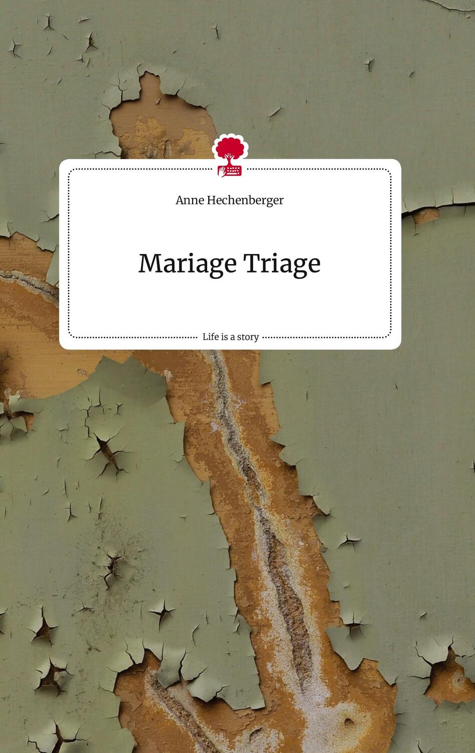 Cover: 9783710814976 | Mariage Triage. Life is a Story - story.one | Anne Hechenberger | Buch