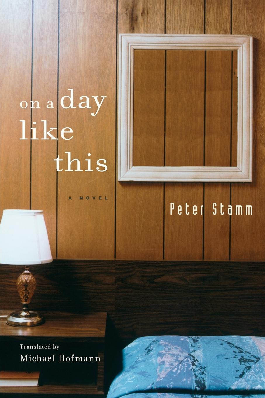 Cover: 9781590514993 | On A Day Like This | A Novel | Peter Stamm | Taschenbuch | Englisch