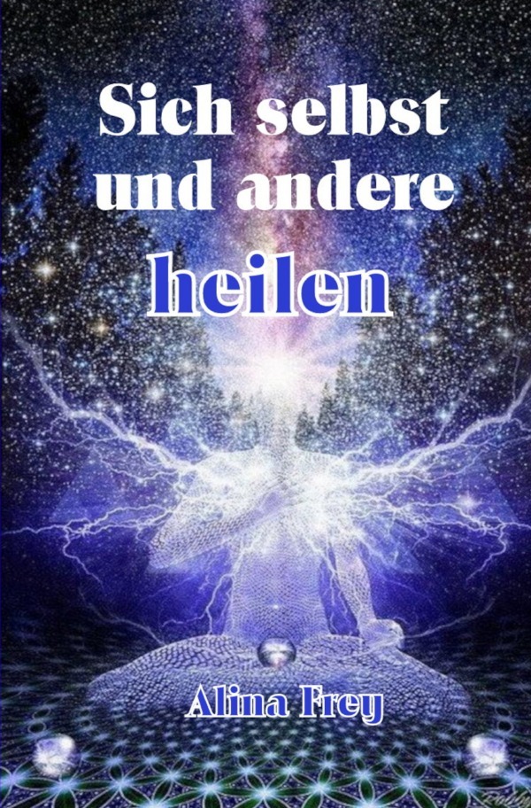 Cover: 9783753124759 | Sich selbst und andere heilen | Alina Frey | Taschenbuch | 188 S.