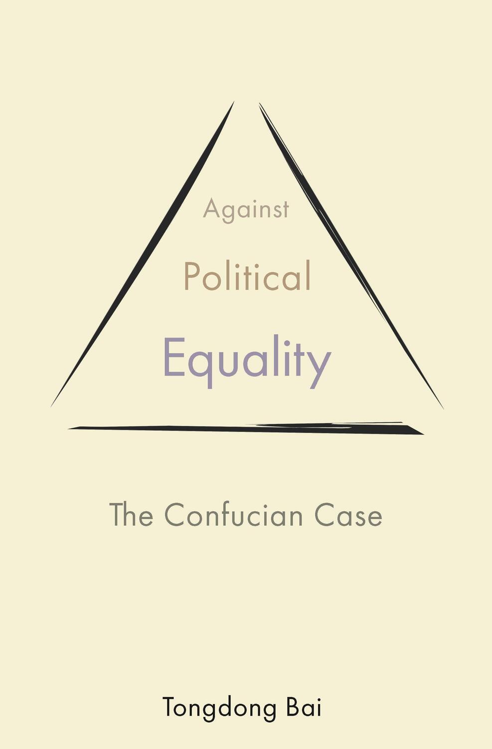 Cover: 9780691230207 | Against Political Equality | The Confucian Case | Tongdong Bai | Buch