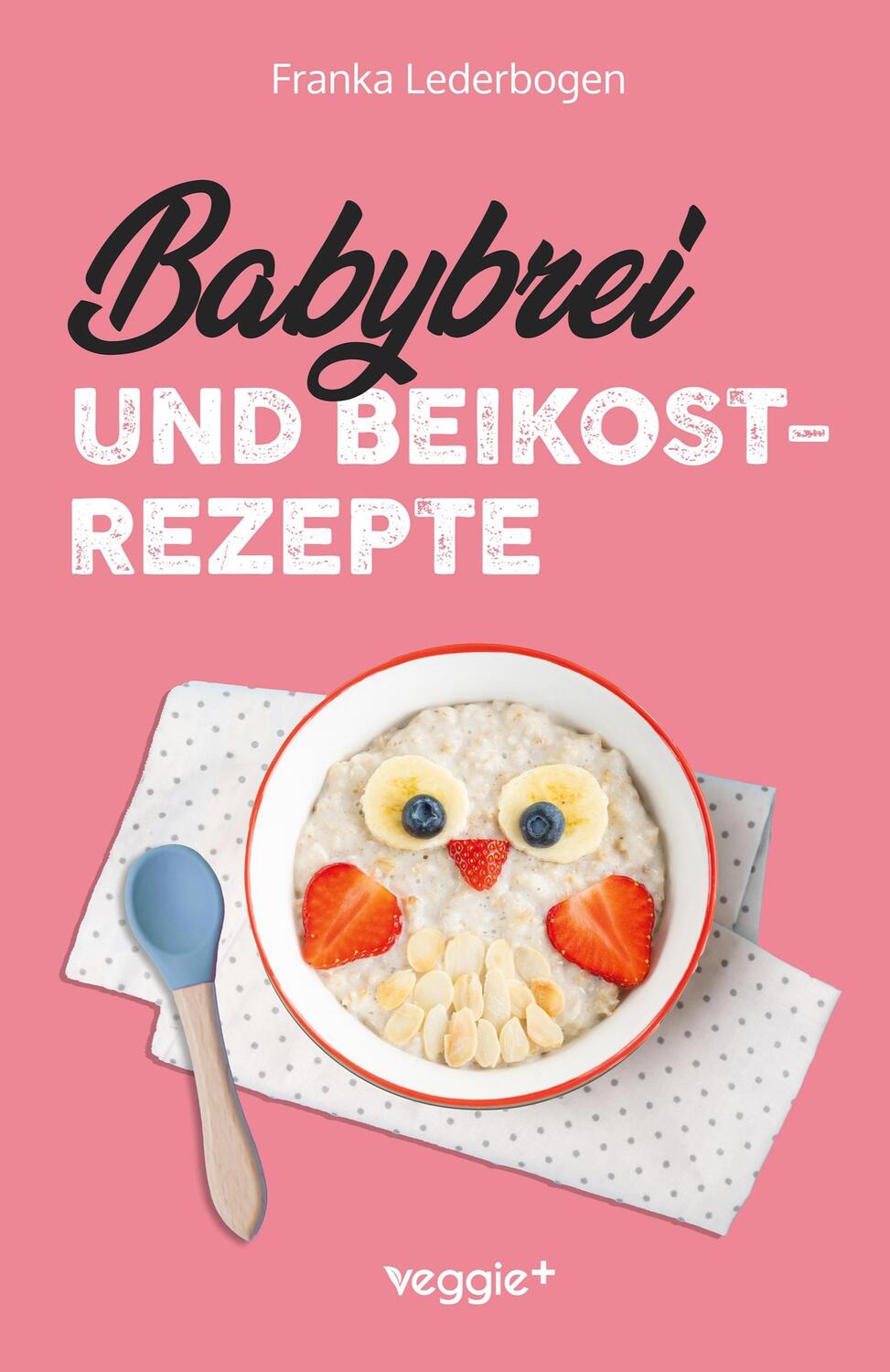 Cover: 9783985971312 | Babybrei und Beikostrezepte | Franka Lederbogen | Taschenbuch | 2023