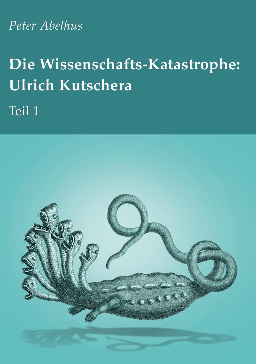Cover: 9783744816854 | Die Wissenschafts-Katastrophe: Ulrich Kutschera Teil 1 | Peter Abelhus