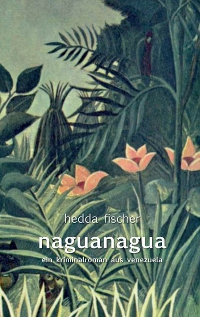 Cover: 9783849183745 | naguanagua | ein Kriminalroman aus Venezuela | Hedda Fischer | Buch