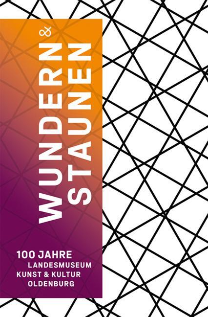 Cover: 9783731913306 | Wundern &amp; Staunen | 100 Jahre Landesmuseum Kunst &amp; Kultur Oldenburg