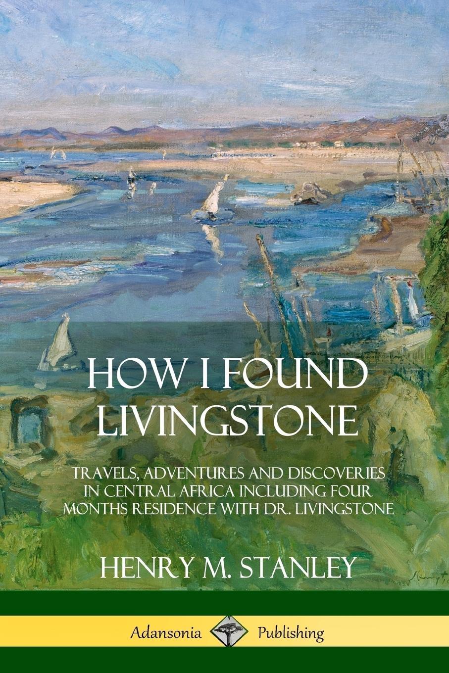 Cover: 9781387997381 | How I Found Livingstone | Henry M. Stanley | Taschenbuch | Paperback