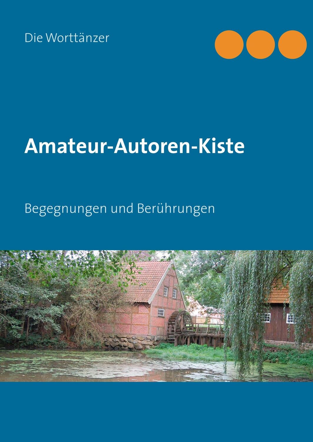 Cover: 9783750406957 | Amateur-Autoren-Kiste | Begegnungen und Berührungen | Die Worttänzer