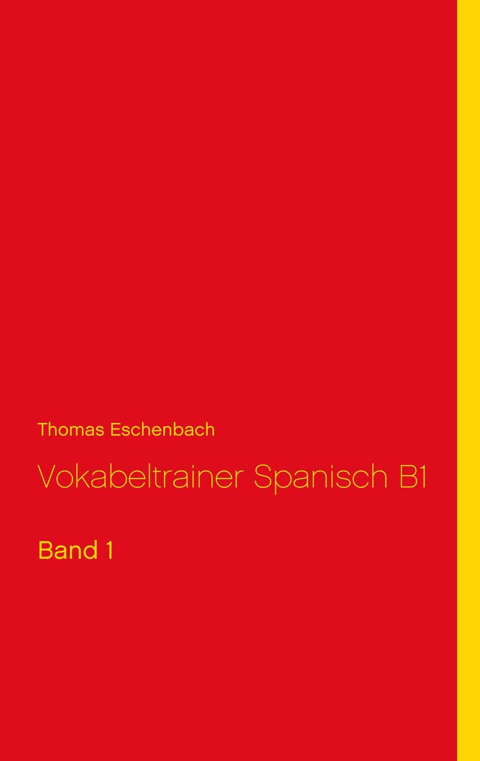 Cover: 9783749435777 | Vokabeltrainer Spanisch B1 | Band 1 | Thomas Eschenbach | Taschenbuch